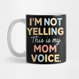 I'm not yelling this is my mom voice Mug